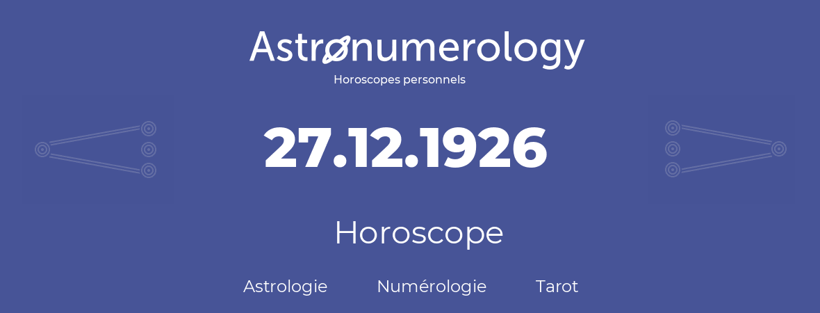 Horoscope pour anniversaire (jour de naissance): 27.12.1926 (27 Décembre 1926)