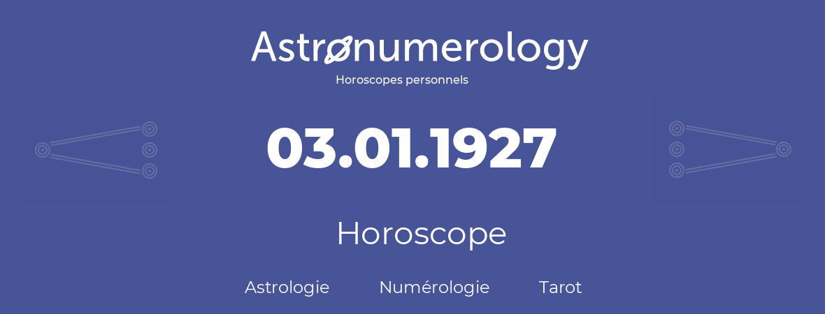 Horoscope pour anniversaire (jour de naissance): 03.01.1927 (3 Janvier 1927)
