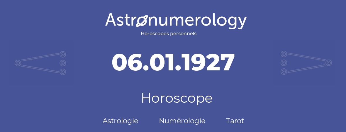 Horoscope pour anniversaire (jour de naissance): 06.01.1927 (6 Janvier 1927)