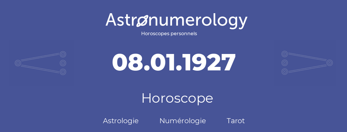 Horoscope pour anniversaire (jour de naissance): 08.01.1927 (8 Janvier 1927)