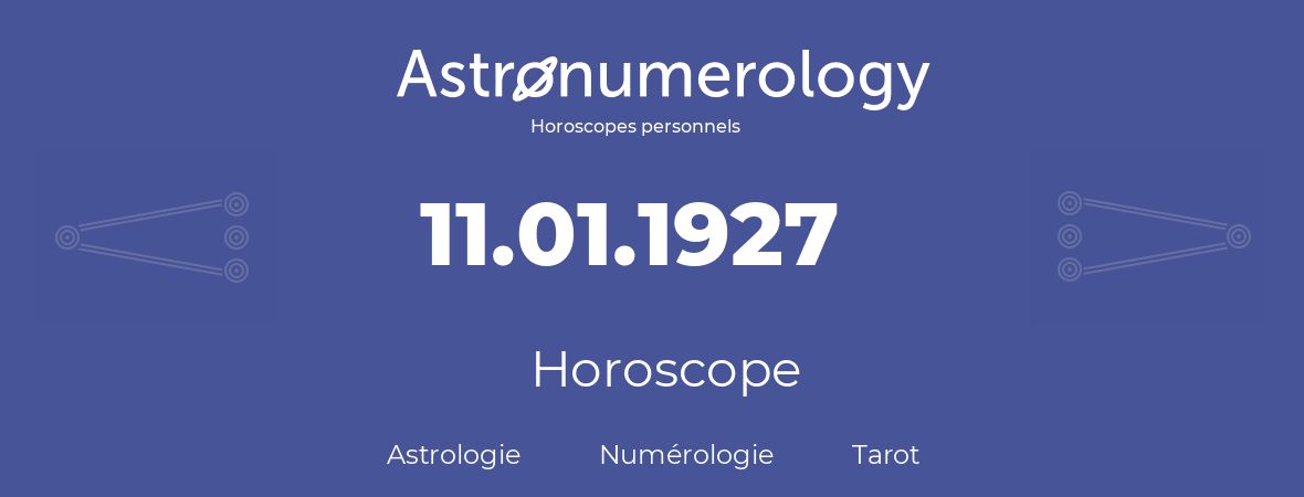Horoscope pour anniversaire (jour de naissance): 11.01.1927 (11 Janvier 1927)