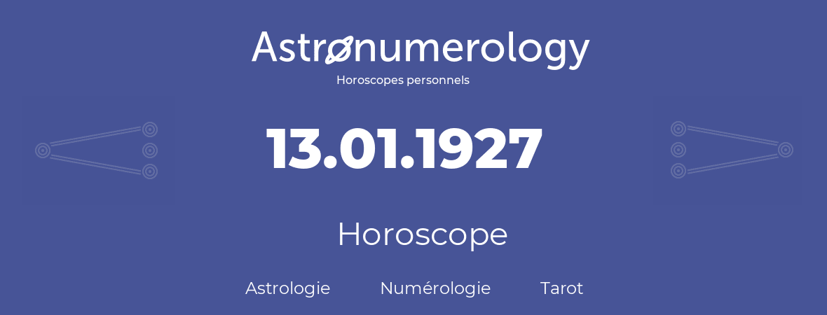Horoscope pour anniversaire (jour de naissance): 13.01.1927 (13 Janvier 1927)