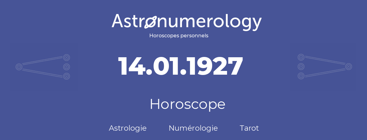 Horoscope pour anniversaire (jour de naissance): 14.01.1927 (14 Janvier 1927)