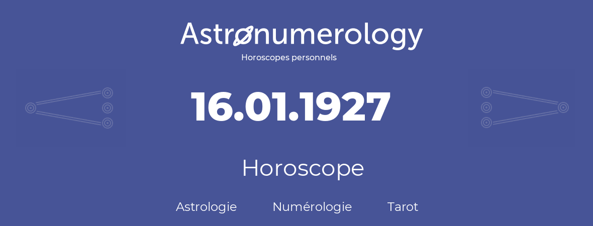 Horoscope pour anniversaire (jour de naissance): 16.01.1927 (16 Janvier 1927)