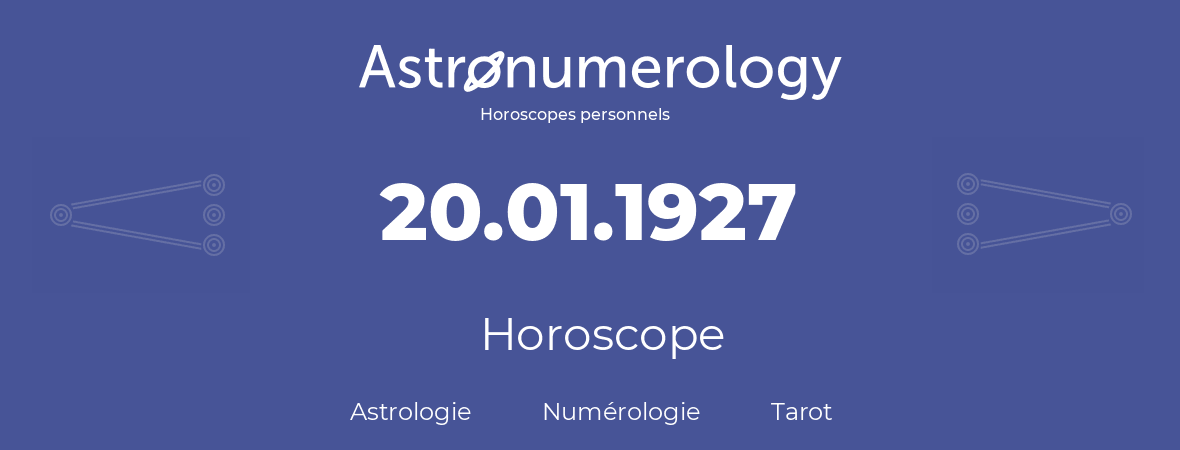 Horoscope pour anniversaire (jour de naissance): 20.01.1927 (20 Janvier 1927)
