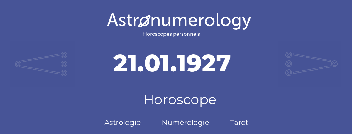 Horoscope pour anniversaire (jour de naissance): 21.01.1927 (21 Janvier 1927)