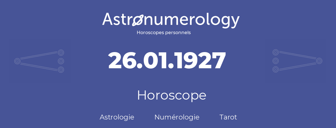 Horoscope pour anniversaire (jour de naissance): 26.01.1927 (26 Janvier 1927)