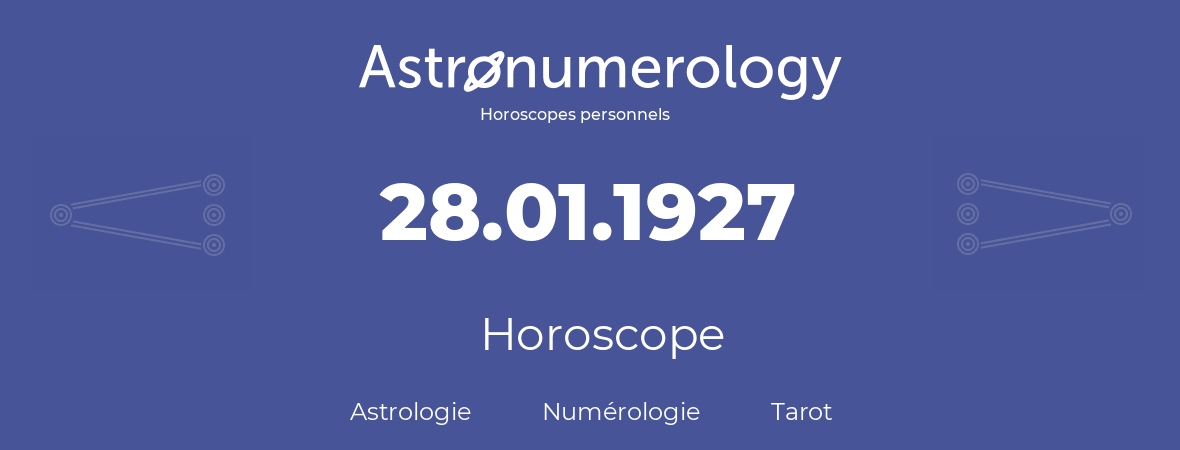 Horoscope pour anniversaire (jour de naissance): 28.01.1927 (28 Janvier 1927)
