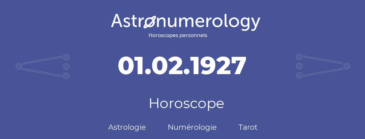 Horoscope pour anniversaire (jour de naissance): 01.02.1927 (30 Février 1927)