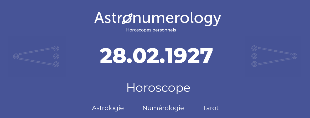 Horoscope pour anniversaire (jour de naissance): 28.02.1927 (28 Février 1927)