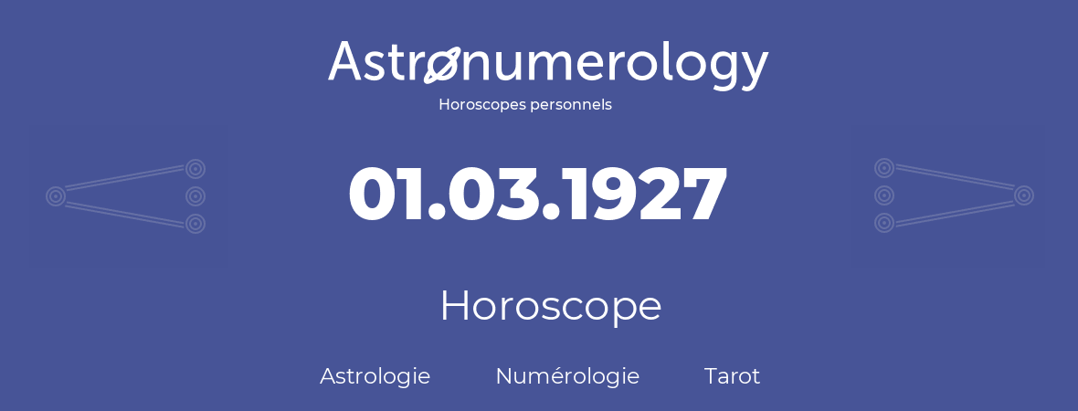 Horoscope pour anniversaire (jour de naissance): 01.03.1927 (1 Mars 1927)