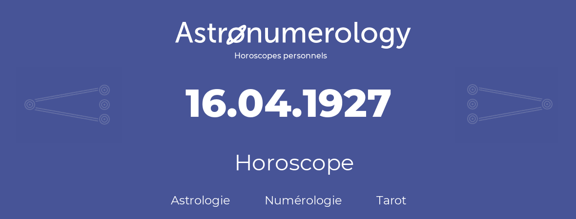 Horoscope pour anniversaire (jour de naissance): 16.04.1927 (16 Avril 1927)