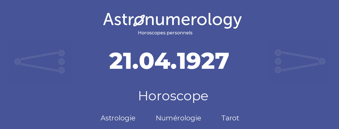 Horoscope pour anniversaire (jour de naissance): 21.04.1927 (21 Avril 1927)