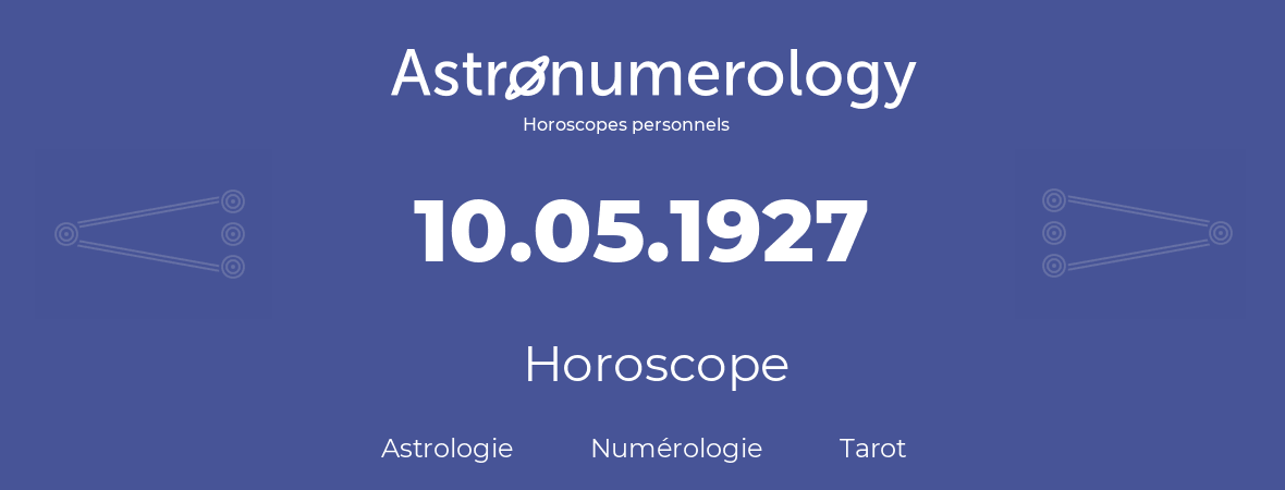 Horoscope pour anniversaire (jour de naissance): 10.05.1927 (10 Mai 1927)