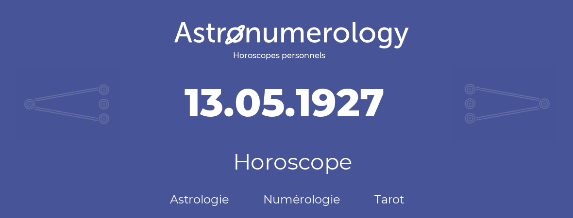 Horoscope pour anniversaire (jour de naissance): 13.05.1927 (13 Mai 1927)