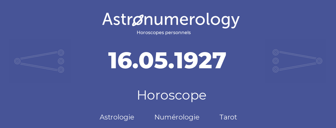 Horoscope pour anniversaire (jour de naissance): 16.05.1927 (16 Mai 1927)