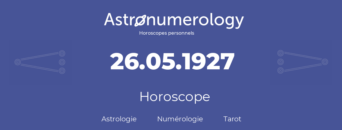 Horoscope pour anniversaire (jour de naissance): 26.05.1927 (26 Mai 1927)