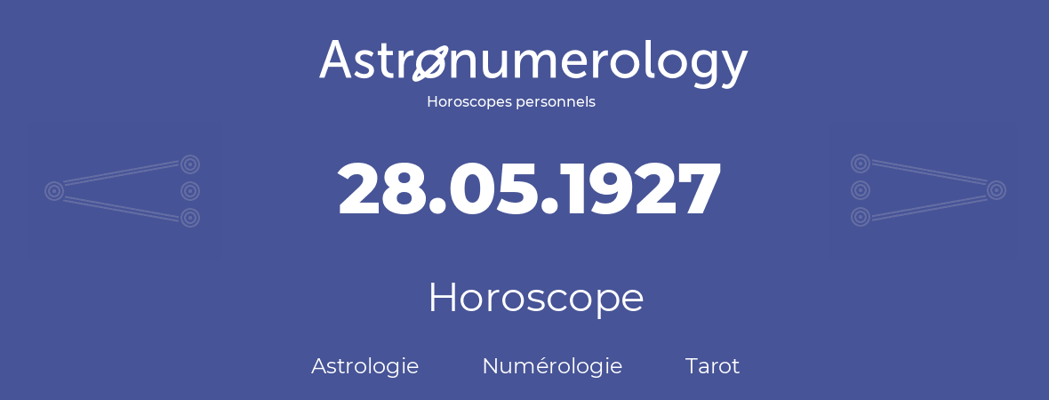 Horoscope pour anniversaire (jour de naissance): 28.05.1927 (28 Mai 1927)