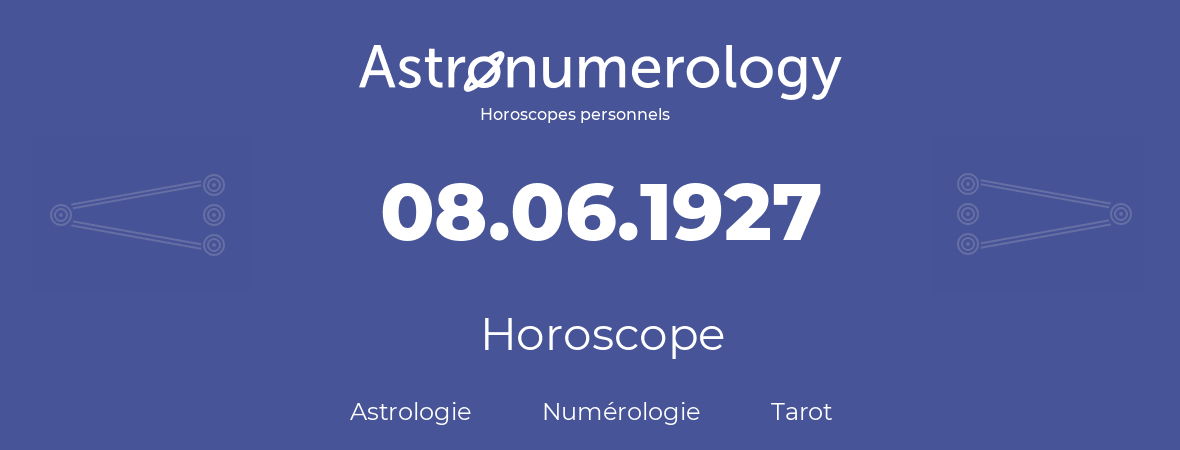 Horoscope pour anniversaire (jour de naissance): 08.06.1927 (8 Juin 1927)