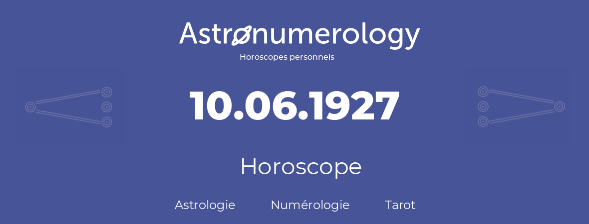 Horoscope pour anniversaire (jour de naissance): 10.06.1927 (10 Juin 1927)
