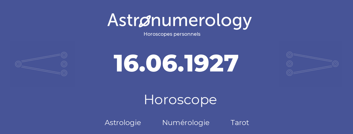 Horoscope pour anniversaire (jour de naissance): 16.06.1927 (16 Juin 1927)