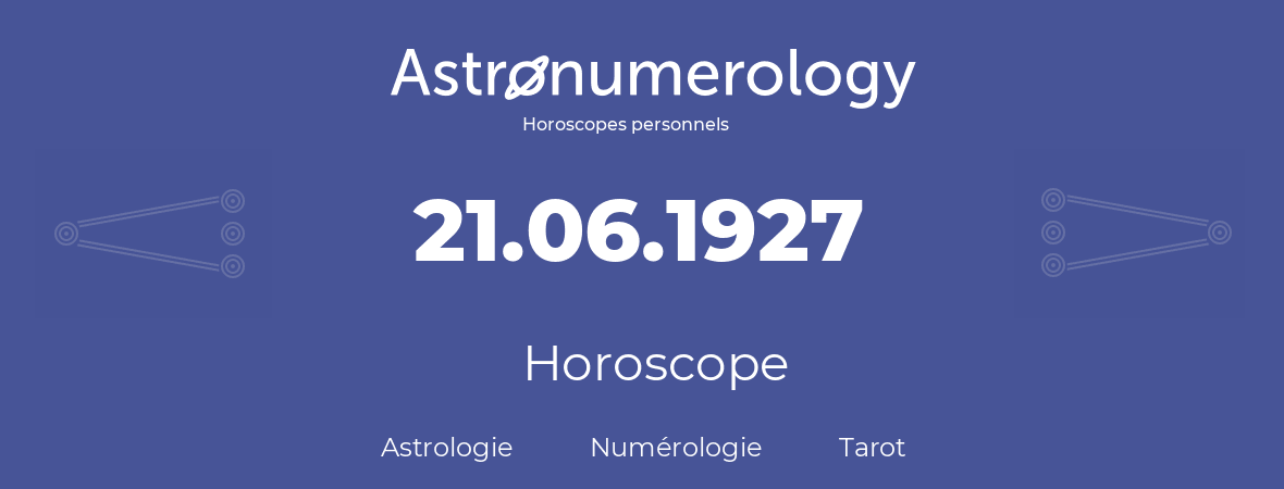 Horoscope pour anniversaire (jour de naissance): 21.06.1927 (21 Juin 1927)