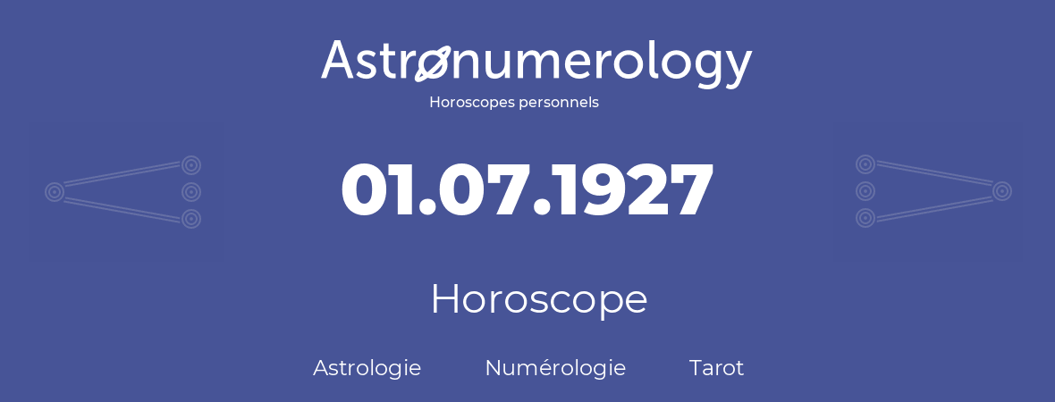 Horoscope pour anniversaire (jour de naissance): 01.07.1927 (01 Juillet 1927)
