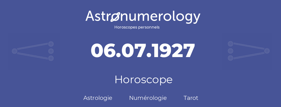 Horoscope pour anniversaire (jour de naissance): 06.07.1927 (6 Juillet 1927)