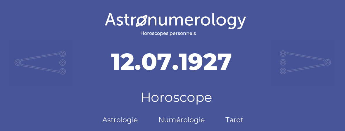 Horoscope pour anniversaire (jour de naissance): 12.07.1927 (12 Juillet 1927)