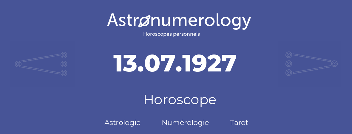 Horoscope pour anniversaire (jour de naissance): 13.07.1927 (13 Juillet 1927)