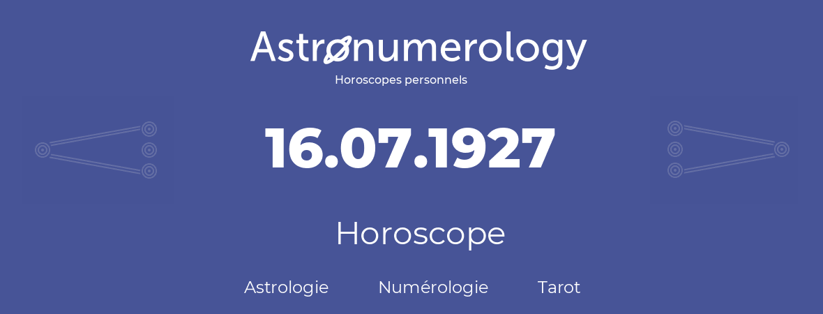 Horoscope pour anniversaire (jour de naissance): 16.07.1927 (16 Juillet 1927)