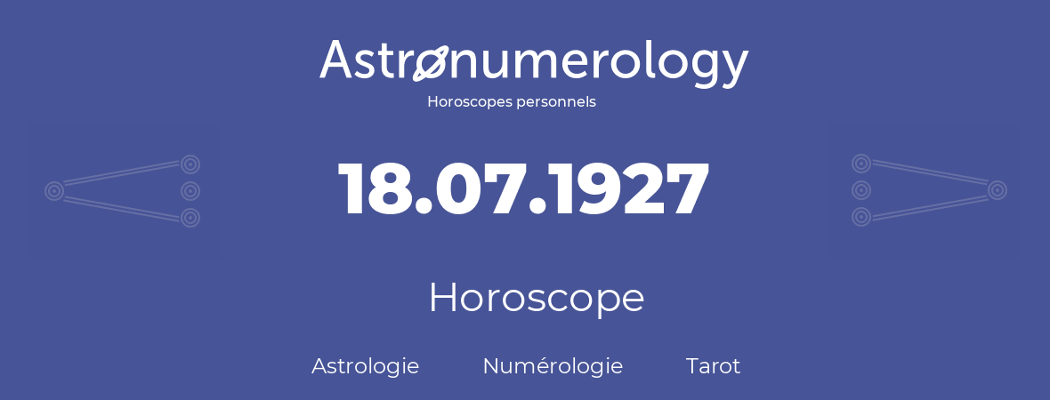 Horoscope pour anniversaire (jour de naissance): 18.07.1927 (18 Juillet 1927)