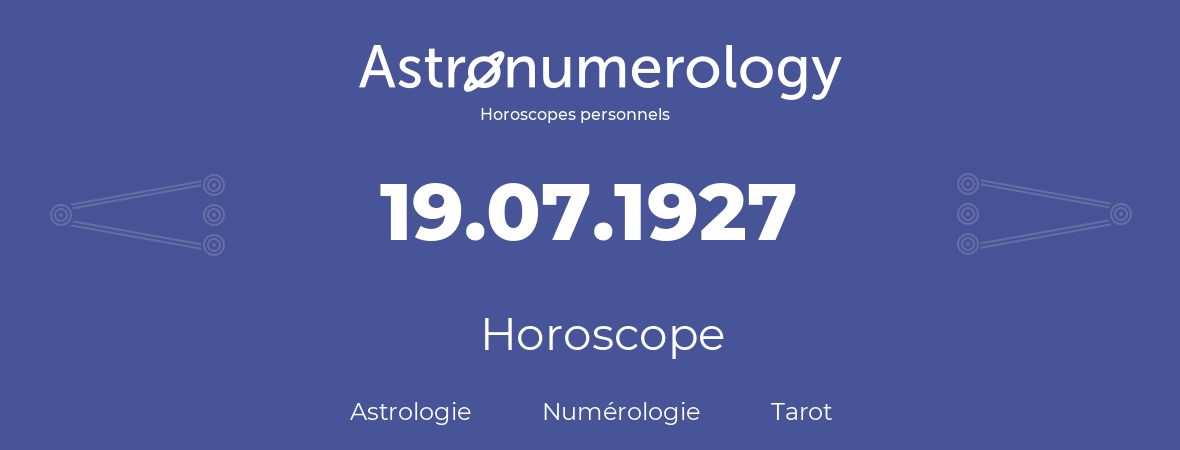 Horoscope pour anniversaire (jour de naissance): 19.07.1927 (19 Juillet 1927)