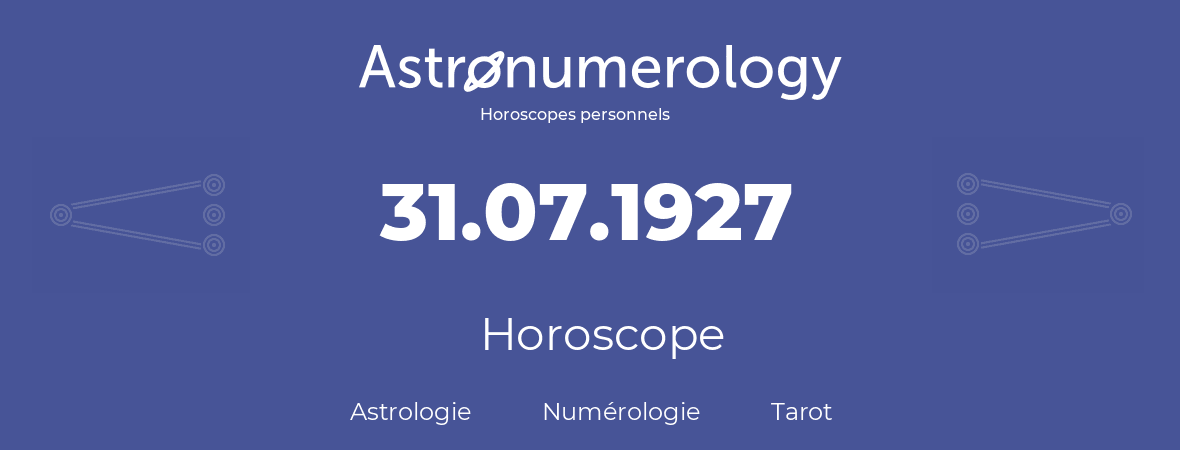 Horoscope pour anniversaire (jour de naissance): 31.07.1927 (31 Juillet 1927)