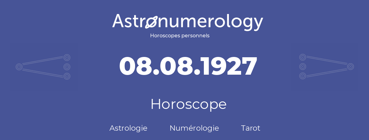 Horoscope pour anniversaire (jour de naissance): 08.08.1927 (08 Août 1927)