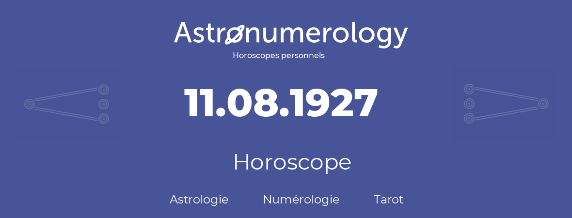 Horoscope pour anniversaire (jour de naissance): 11.08.1927 (11 Août 1927)