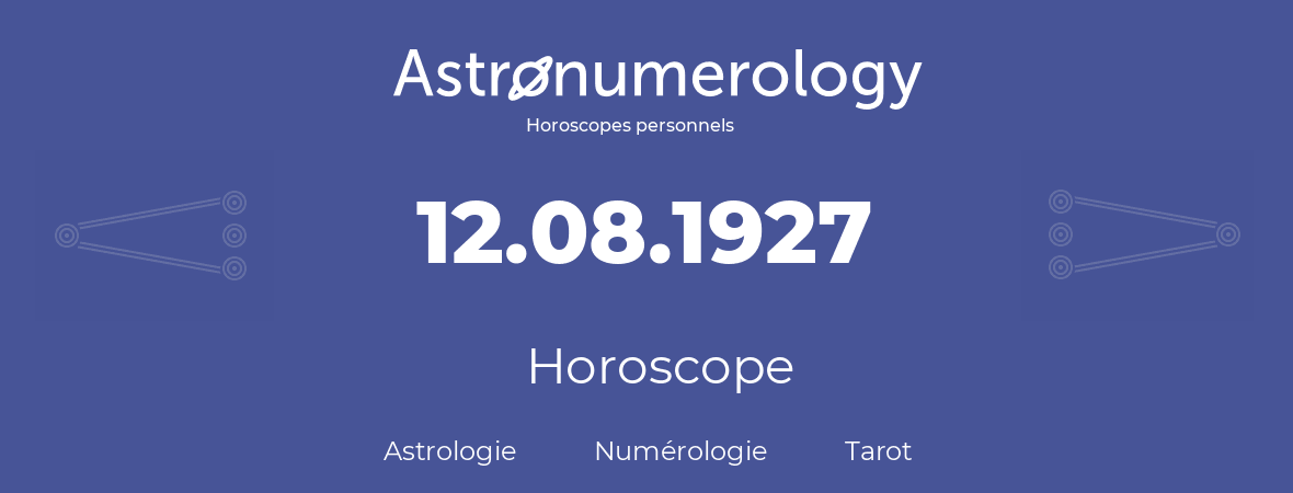 Horoscope pour anniversaire (jour de naissance): 12.08.1927 (12 Août 1927)