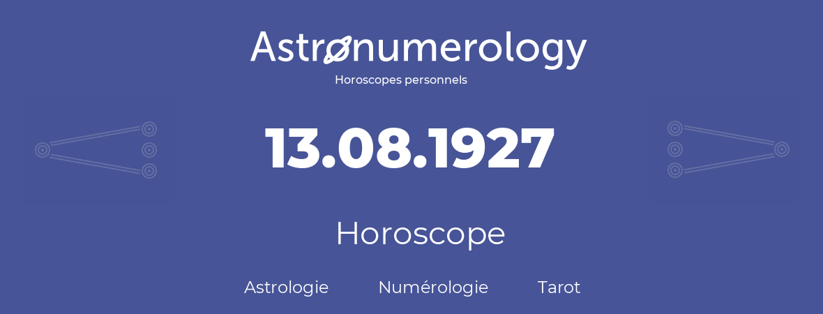 Horoscope pour anniversaire (jour de naissance): 13.08.1927 (13 Août 1927)
