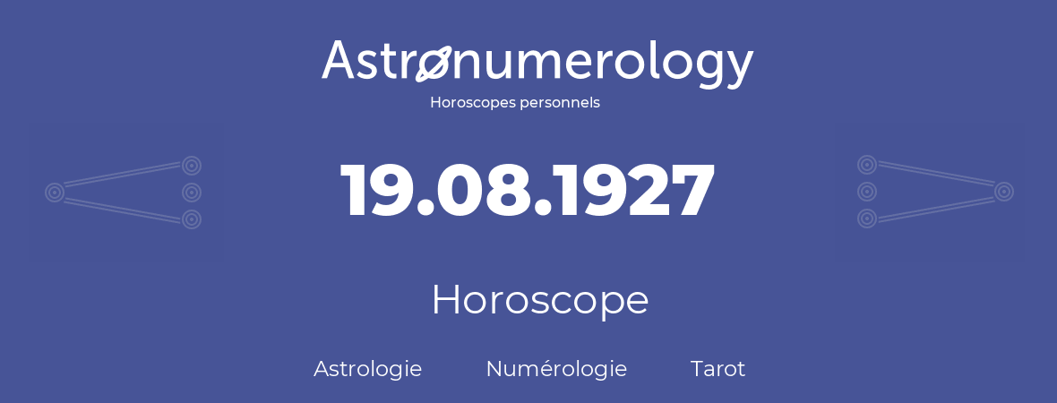 Horoscope pour anniversaire (jour de naissance): 19.08.1927 (19 Août 1927)