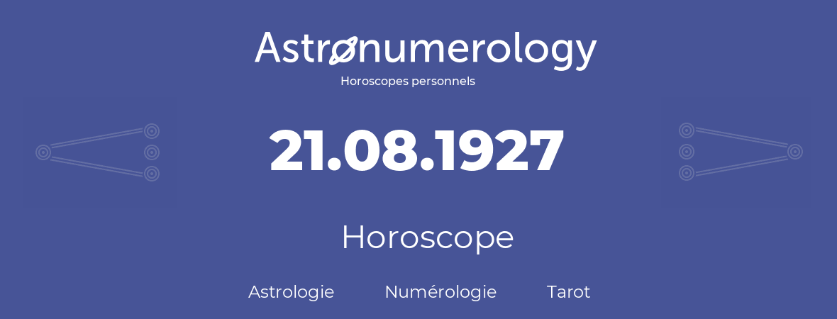Horoscope pour anniversaire (jour de naissance): 21.08.1927 (21 Août 1927)