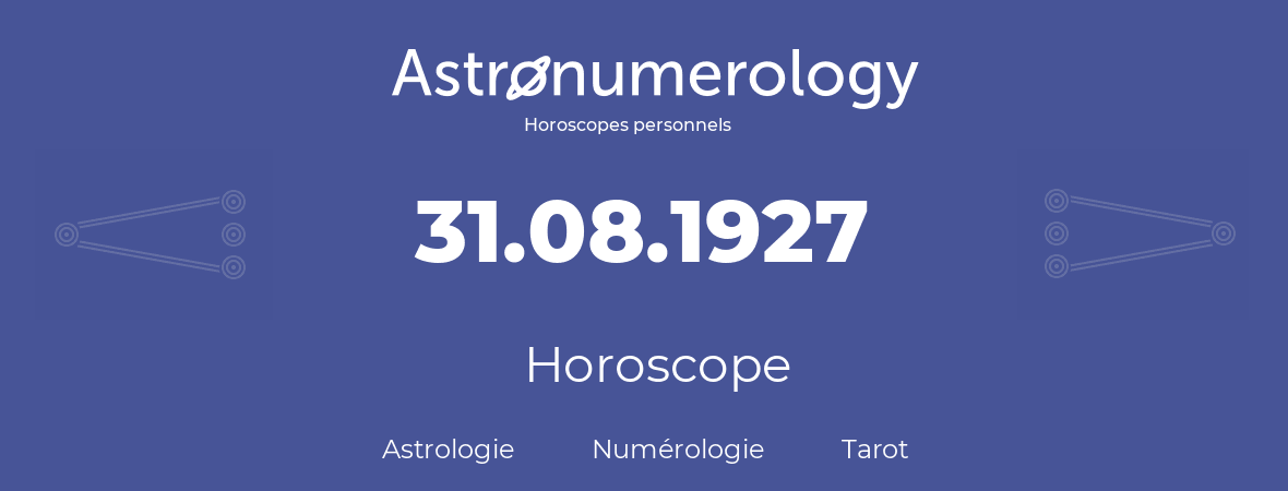 Horoscope pour anniversaire (jour de naissance): 31.08.1927 (31 Août 1927)