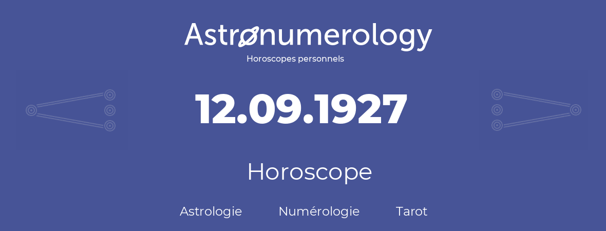 Horoscope pour anniversaire (jour de naissance): 12.09.1927 (12 Septembre 1927)