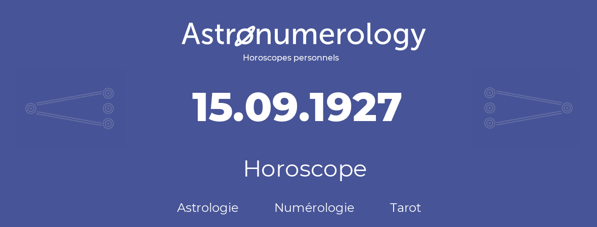 Horoscope pour anniversaire (jour de naissance): 15.09.1927 (15 Septembre 1927)
