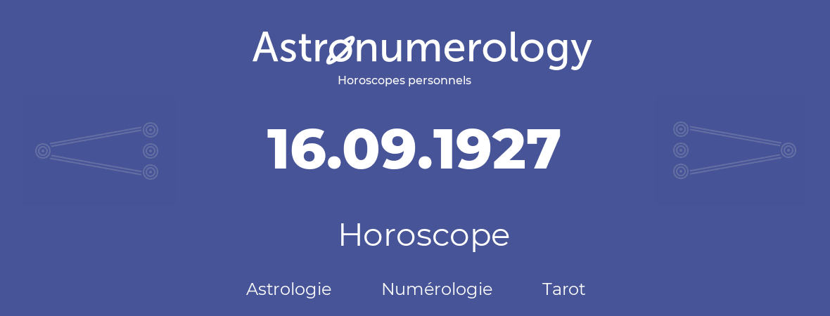 Horoscope pour anniversaire (jour de naissance): 16.09.1927 (16 Septembre 1927)