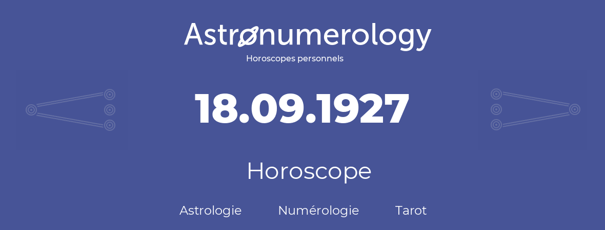 Horoscope pour anniversaire (jour de naissance): 18.09.1927 (18 Septembre 1927)