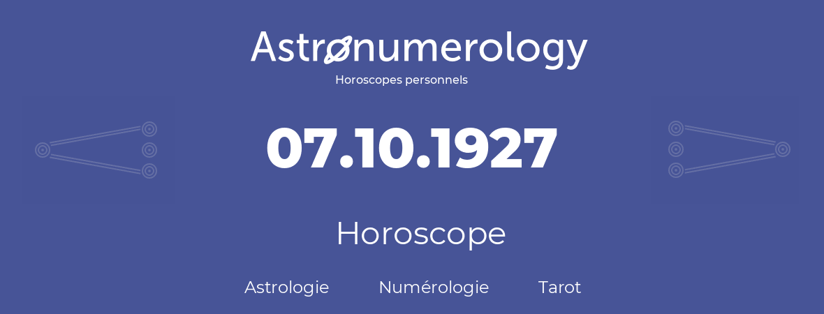 Horoscope pour anniversaire (jour de naissance): 07.10.1927 (07 Octobre 1927)