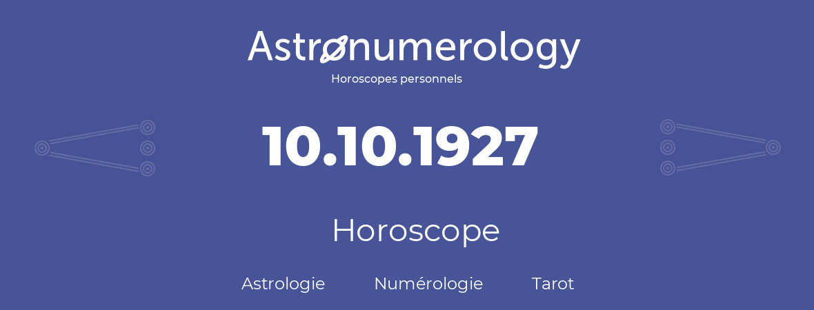 Horoscope pour anniversaire (jour de naissance): 10.10.1927 (10 Octobre 1927)