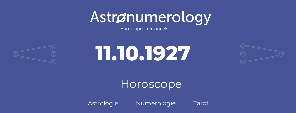 Horoscope pour anniversaire (jour de naissance): 11.10.1927 (11 Octobre 1927)