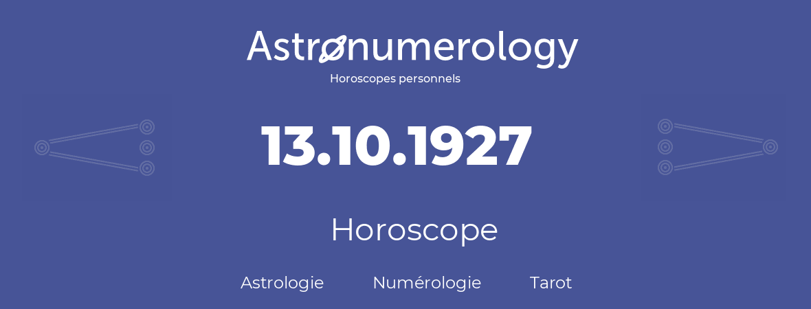 Horoscope pour anniversaire (jour de naissance): 13.10.1927 (13 Octobre 1927)