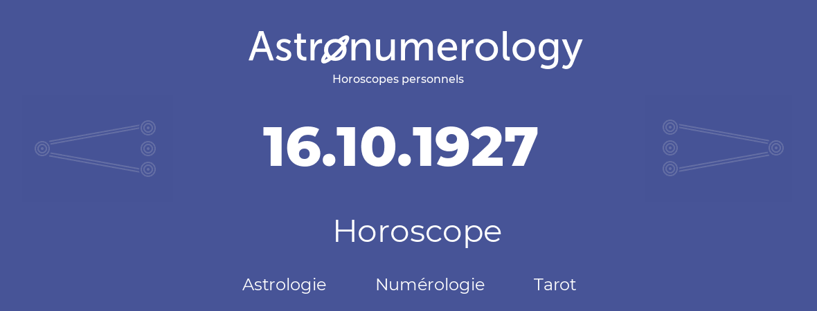 Horoscope pour anniversaire (jour de naissance): 16.10.1927 (16 Octobre 1927)